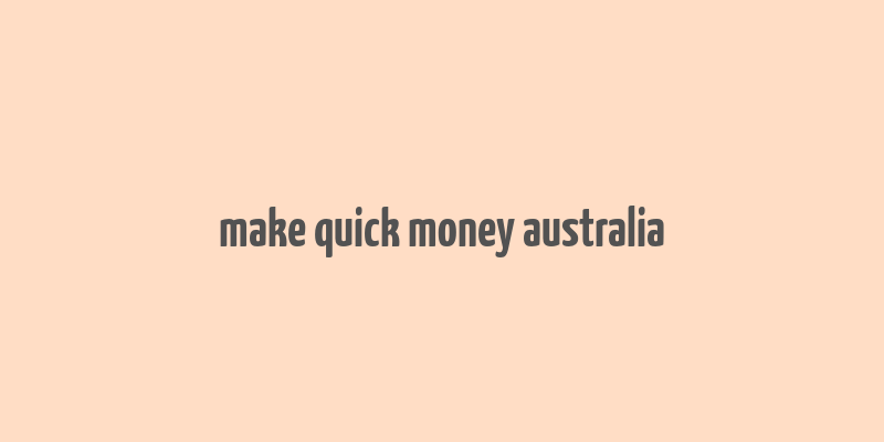 make quick money australia