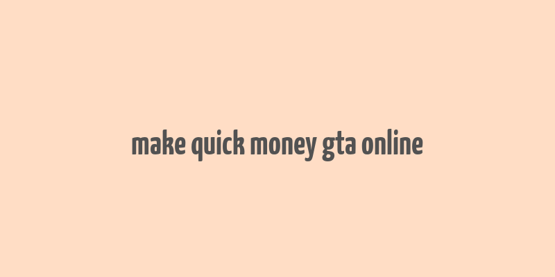 make quick money gta online