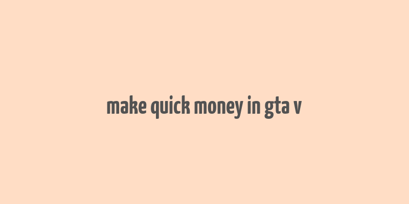 make quick money in gta v