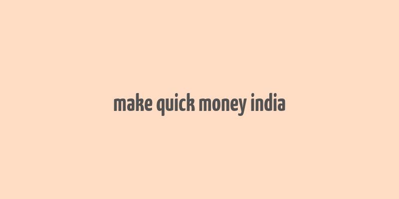 make quick money india