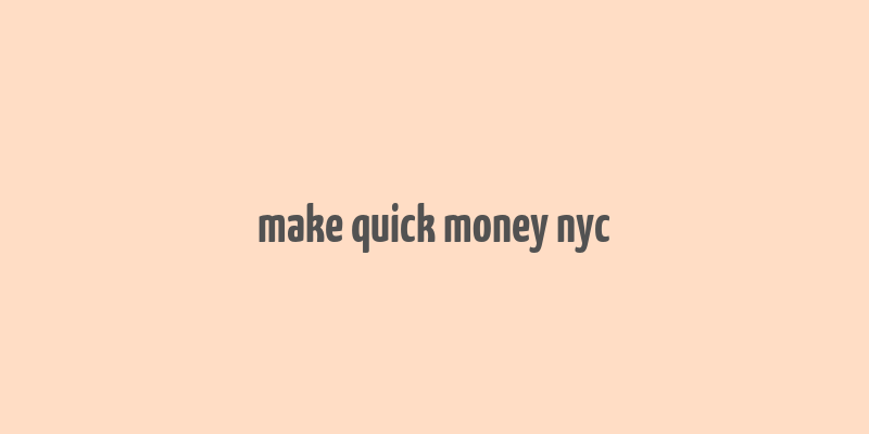 make quick money nyc