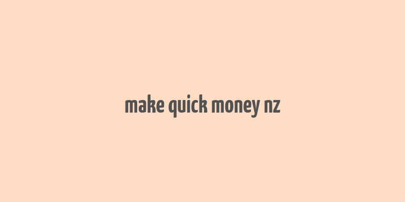 make quick money nz