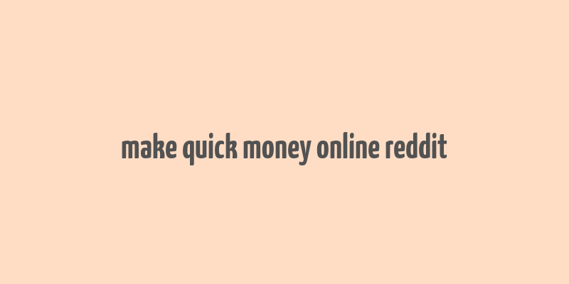 make quick money online reddit