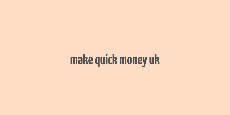 make quick money uk