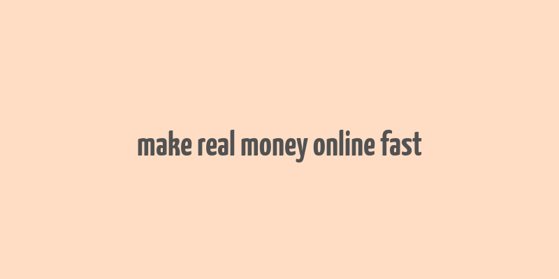 make real money online fast