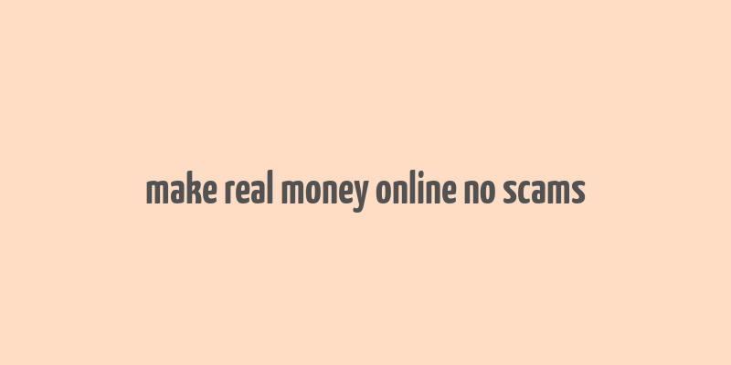 make real money online no scams