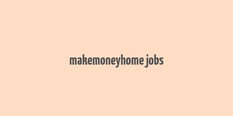 makemoneyhome jobs