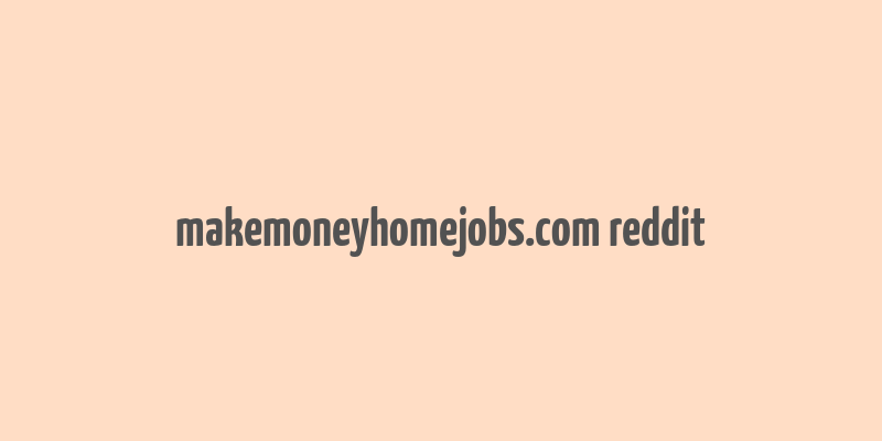 makemoneyhomejobs.com reddit