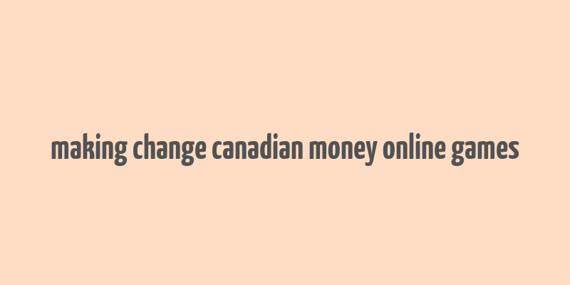 making change canadian money online games