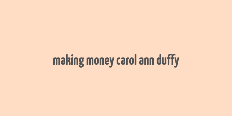 making money carol ann duffy