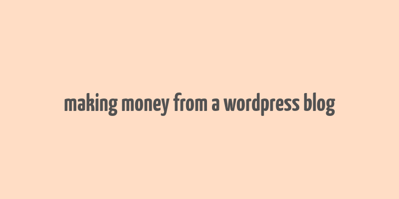 making money from a wordpress blog