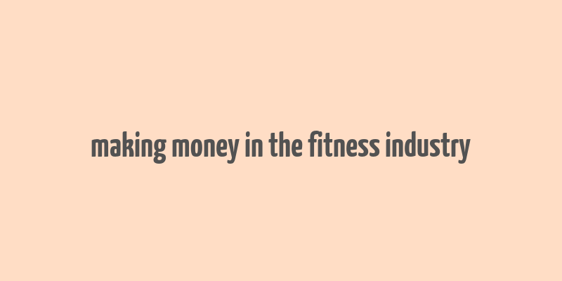 making money in the fitness industry