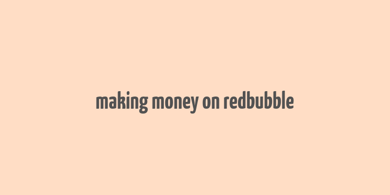 making money on redbubble