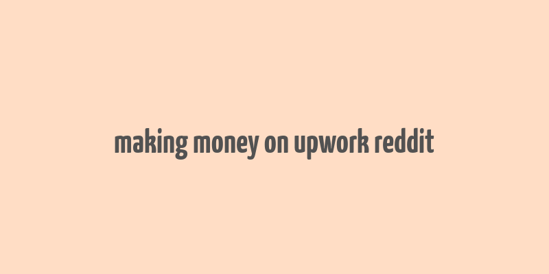 making money on upwork reddit