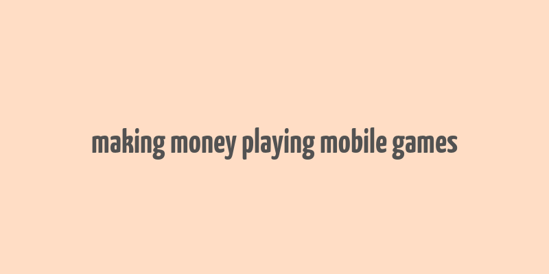 making money playing mobile games