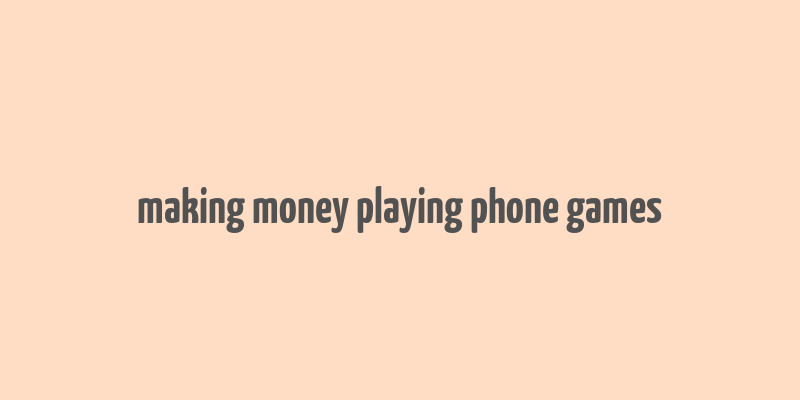 making money playing phone games