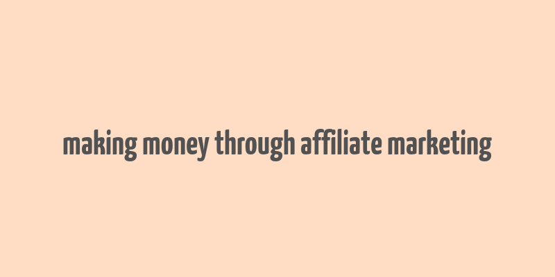 making money through affiliate marketing