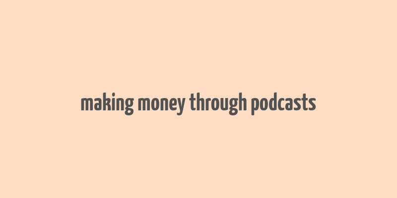 making money through podcasts