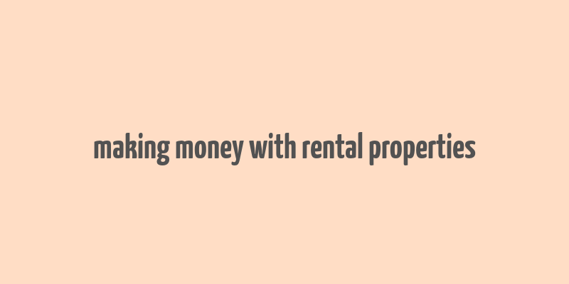 making money with rental properties