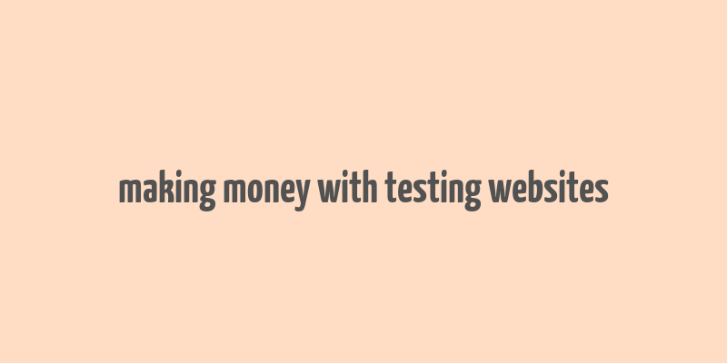 making money with testing websites