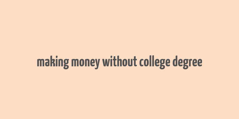 making money without college degree