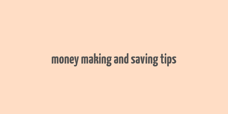 money making and saving tips