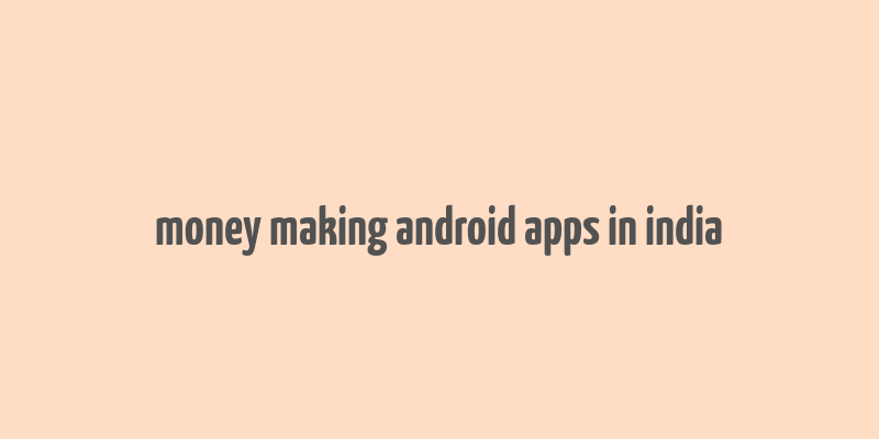 money making android apps in india