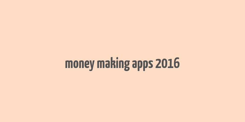 money making apps 2016