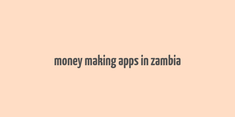 money making apps in zambia