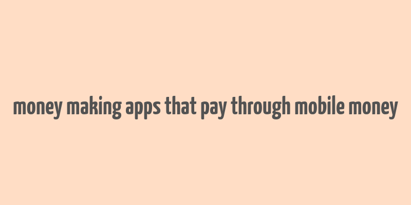 money making apps that pay through mobile money