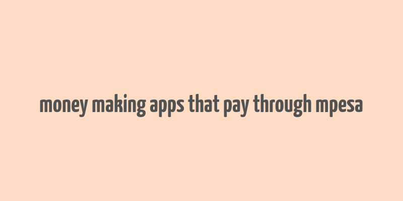 money making apps that pay through mpesa