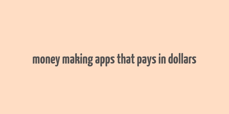 money making apps that pays in dollars