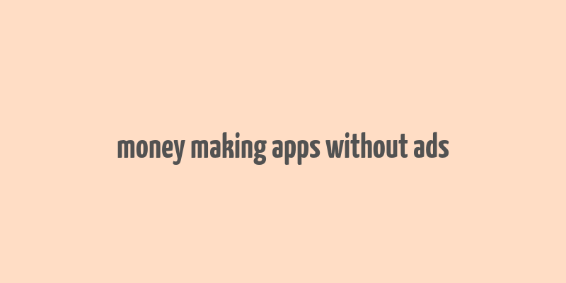 money making apps without ads