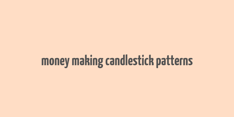 money making candlestick patterns