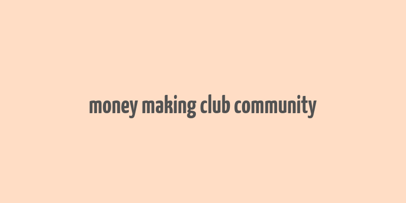 money making club community