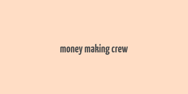 money making crew