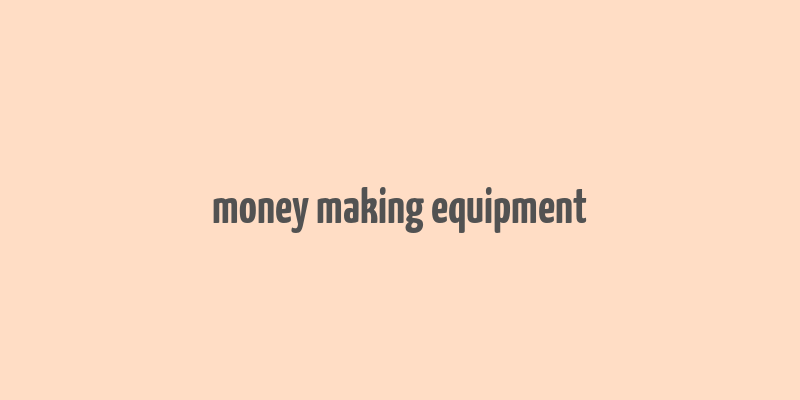 money making equipment