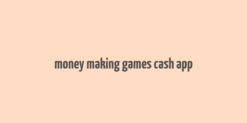 money making games cash app