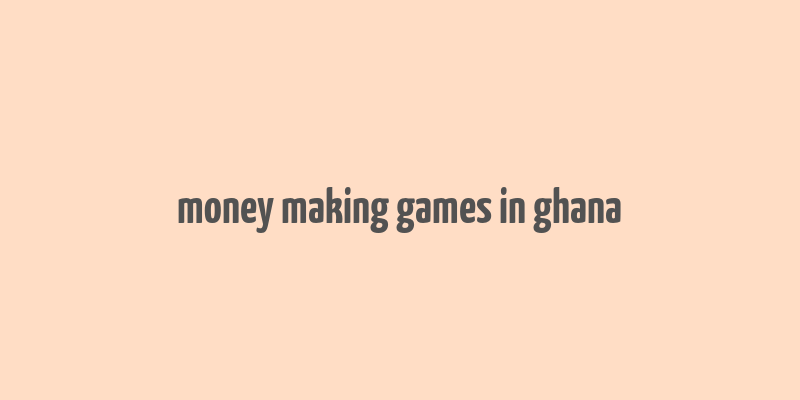 money making games in ghana