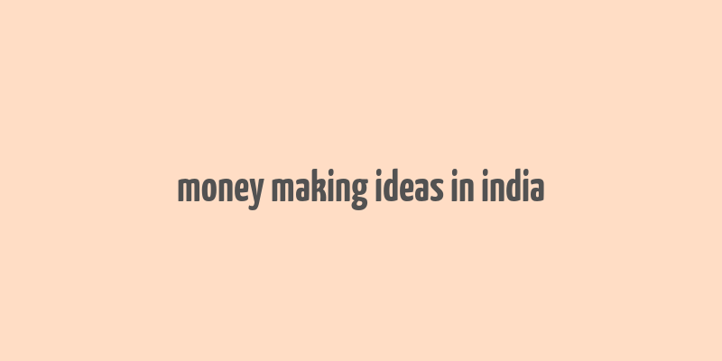 money making ideas in india