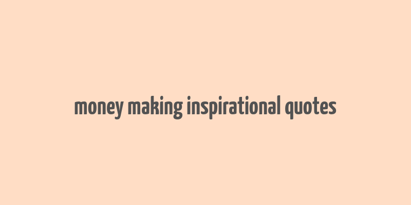 money making inspirational quotes