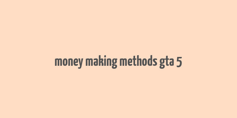 money making methods gta 5