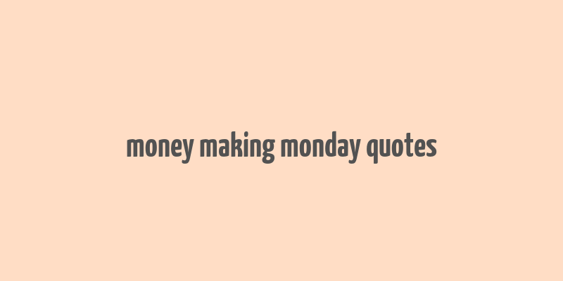 money making monday quotes