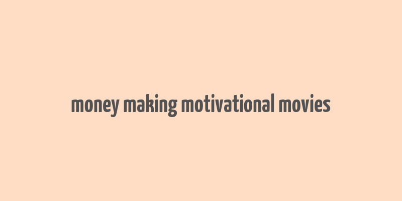 money making motivational movies