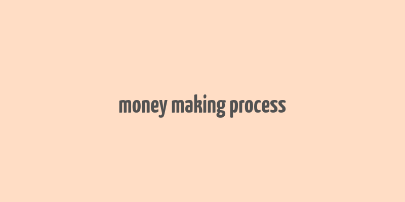 money making process