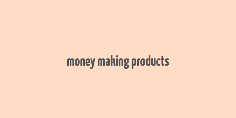 money making products