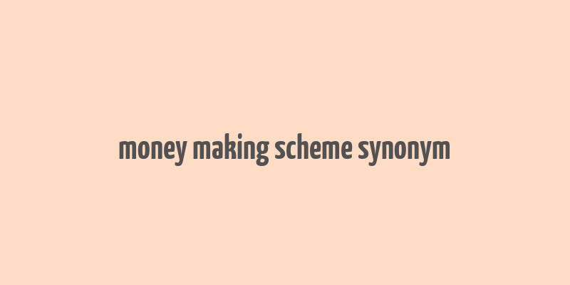 money making scheme synonym