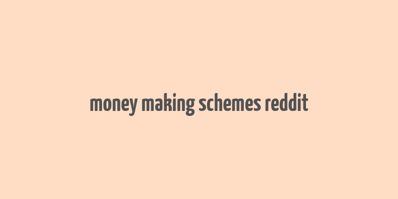 money making schemes reddit