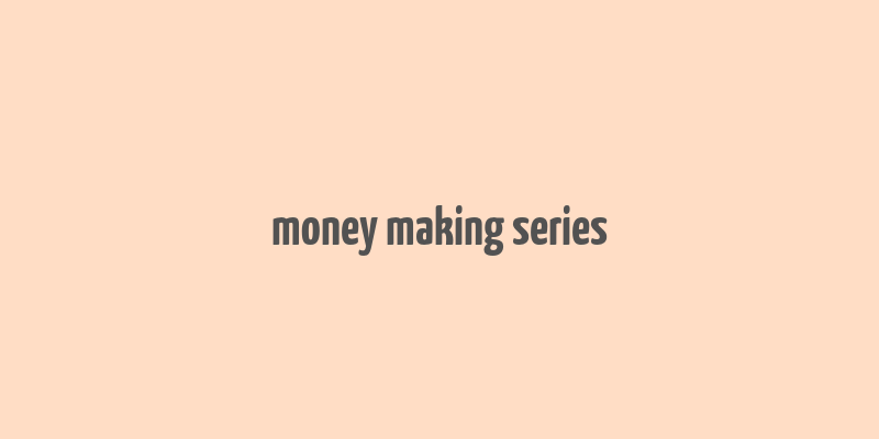 money making series