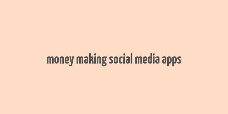 money making social media apps